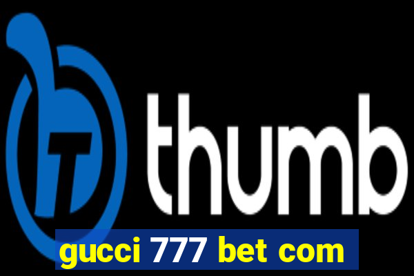 gucci 777 bet com